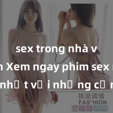 sex trong nhà vệ sinh Xem ngay phim sex mới nhất với những cảnh nóng hổi không thể bỏ lỡ! Cơ hội tận hưởng những khoảnh khắc đầy kích thích ngay hôm nay!