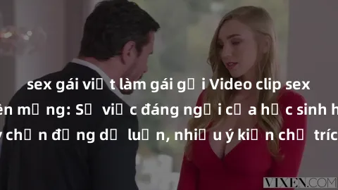sex gái việt làm gái gọi Video clip sex nữ sinh gây sốt trên mạng: Sự việc đáng ngại của học sinh hiếu động. Clip gây chấn động dư luận, nhiều ý kiến chỉ trích nặng nề. Hãy cẩn thận với nội dung trên 