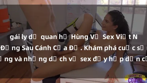 gái ly dị quan hệ Hùng Vỹ Sex Việt Nam: Những Bí Mật Đằng Sau Cánh Cửa Đỏ. Khám phá cuộc sống và những dịch vụ sex đầy hấp dẫn của người Việt Nam.
