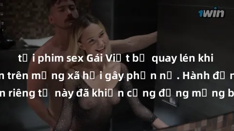 tải phim sex Gái Việt bị quay lén khi tắm, clip lan truyền trên mạng xã hội gây phẫn nộ. Hành động vi phạm quyền riêng tư này đã khiến cộng đồng mạng bức xúc và đòi trừng phạt thật nghiêm khắc.