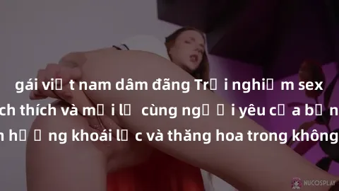 gái việt nam dâm đãng Trải nghiệm sex phòng tắm đầy kích thích và mới lạ cùng người yêu của bạn! Tận hưởng khoái lạc và thăng hoa trong không gian tắm ấm áp và gợi cảm.