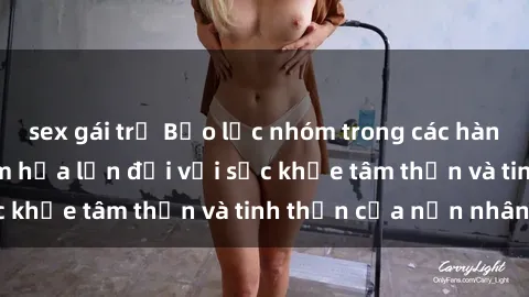 sex gái trẻ Bạo lực nhóm trong các hành vi tình dục: Hiểm họa lớn đối với sức khỏe tâm thần và tinh thần của nạn nhân.