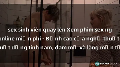 sex sinh viên quay lén Xem phim sex người Pháp vietsub online miễn phí - Đỉnh cao của nghệ thuật đồng tính nam, đam mỹ và lãng mạn từ xứ sở hoa hồng!