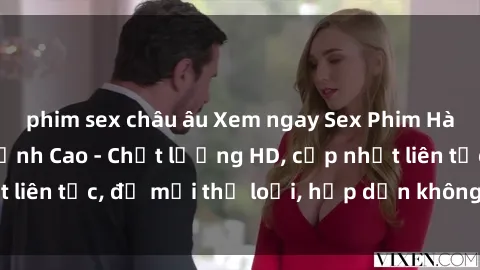 phim sex châu âu Xem ngay Sex Phim Hàn Quốc Vietsub Đỉnh Cao - Chất lượng HD, cập nhật liên tục, đủ mọi thể loại, hấp dẫn không thể bỏ qua!