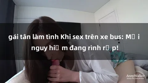 gái tân làm tình Khi sex trên xe bus: Mối nguy hiểm đang rình rập!
