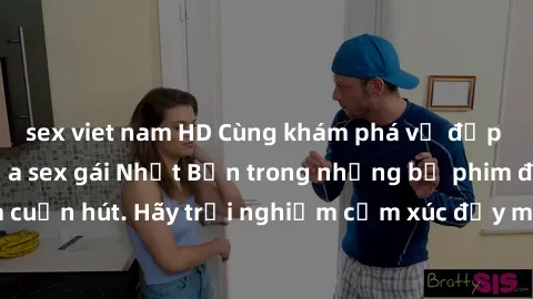 sex viet nam HD Cùng khám phá vẻ đẹp và sức gợi cảm của sex gái Nhật Bản trong những bộ phim đầy nghệ thuật và cuốn hút. Hãy trải nghiệm cảm xúc đầy mới mẻ và sống động từ những cảnh quay tinh tế và q