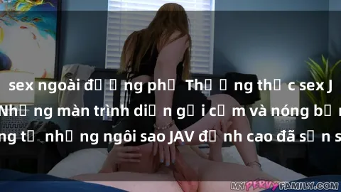 sex ngoài đường phố Thưởng thức sex JAV idol miễn phí: Những màn trình diễn gợi cảm và nóng bỏng từ những ngôi sao JAV đỉnh cao đã sẵn sàng để bạn khám phá.