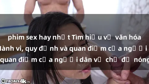 phim sex hay nhất Tìm hiểu về văn hóa sex ở Việt Nam: Hành vi, quy định và quan điểm của người dân về chủ đề nóng