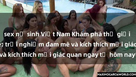 sex nữ sinh Việt Nam Khám phá thế giới mới của sex online: trải nghiệm đam mê và kích thích mọi giác quan ngay từ hôm nay!