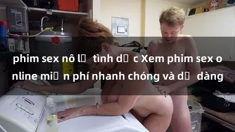 phim sex nô lệ tình dục Xem phim sex online miễn phí nhanh chóng và dễ dàng