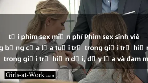 tải phim sex miễn phí Phim sex sinh viên: Câu chuyện nóng bỏng của lứa tuổi trẻ trong giới trẻ hiện đại, đầy lửa và đam mê