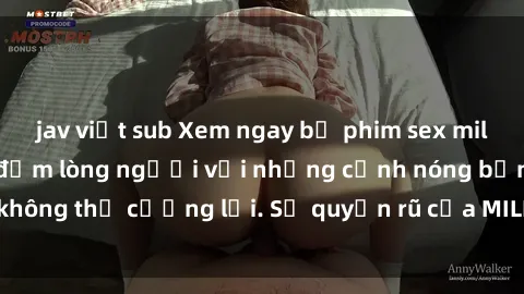 jav việt sub Xem ngay bộ phim sex milf hot nhất, làm say đắm lòng người với những cảnh nóng bỏng không thể cưỡng lại. Sự quyến rũ của MILF sẽ khiến bạn mãnh liệt!