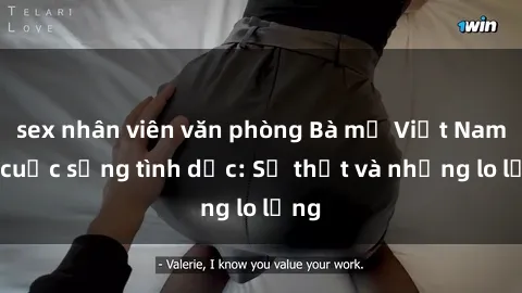 sex nhân viên văn phòng Bà mẹ Việt Nam và cuộc sống tình dục: Sự thật và những lo lắng