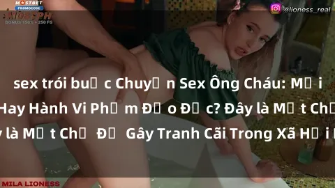 sex trói buộc Chuyện Sex Ông Cháu: Mối Quan Hệ Gia Đình Hay Hành Vi Phạm Đạo Đức? Đây là Một Chủ Đề Gây Tranh Cãi Trong Xã Hội Hiện Nay.