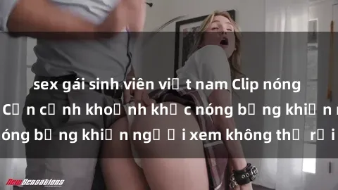 sex gái sinh viên việt nam Clip nóng phòng tắm gây sốt: Cận cảnh khoảnh khắc nóng bỏng khiến người xem không thể rời mắt