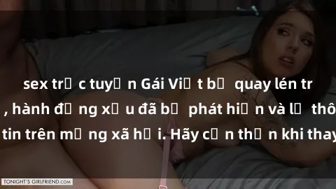 sex trực tuyến Gái Việt bị quay lén trong phòng thay đồ, hành động xấu đã bị phát hiện và lộ thông tin trên mạng xã hội. Hãy cẩn thận khi thay đồ ở nơi công cộng!