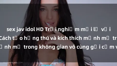 sex jav idol HD Trải nghiệm mới lạ với sex phòng tắm - Cách tạo hứng thú và kích thích mạnh mẽ trong không gian vô cùng gợi cảm và lãng mạn