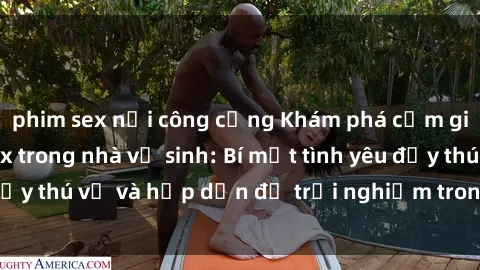 phim sex nơi công cộng Khám phá cảm giác mới mẻ với sex trong nhà vệ sinh: Bí mật tình yêu đầy thú vị và hấp dẫn để trải nghiệm trong đêm hôm nay!