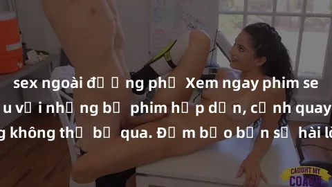sex ngoài đường phố Xem ngay phim sex bukkake hàng đầu với những bộ phim hấp dẫn, cảnh quay nóng bỏng không thể bỏ qua. Đảm bảo bạn sẽ hài lòng với trải nghiệm mới lạ này!