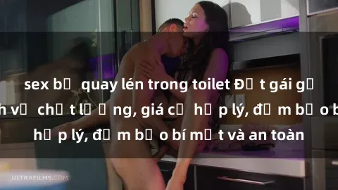 sex bị quay lén trong toilet Đặt gái gọi Việt Nam: Dịch vụ chất lượng, giá cả hợp lý, đảm bảo bí mật và an toàn