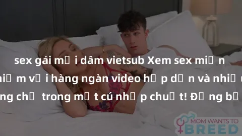 sex gái mại dâm vietsub Xem sex miễn phí: Cùng trải nghiệm với hàng ngàn video hấp dẫn và nhiều thể loại đa dạng chỉ trong một cú nhấp chuột! Đừng bỏ lỡ cơ hội thưởng thức tuyệt vời này ngay hôm nay!