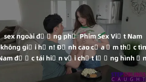 sex ngoài đường phố Phim Sex Việt Nam HD - Xem ngay và không giới hạn! Đỉnh cao của ẩm thực tình dục Việt Nam được tái hiện với chất lượng hình ảnh sắc nét. Hãy thưởng thức ngay!