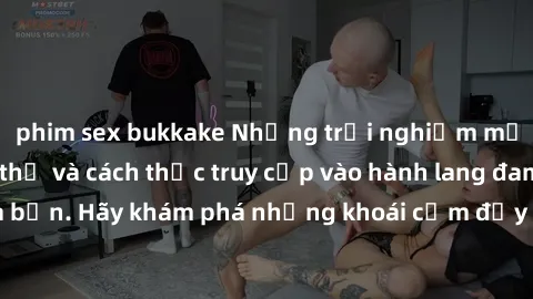 phim sex bukkake Những trải nghiệm mới lạ với sex tập thể và cách thức truy cập vào hành lang đam mê của bạn. Hãy khám phá những khoái cảm đầy kích thích với tập thể hấp dẫn!